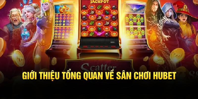 Giới thiệu tổng quan về nổ hũ Hubet