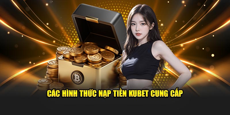 Các hình thức nạp tiền Hubet cung cấp