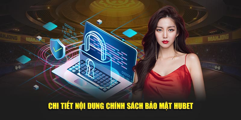 Chi tiết chính sách bảo mật Hubet