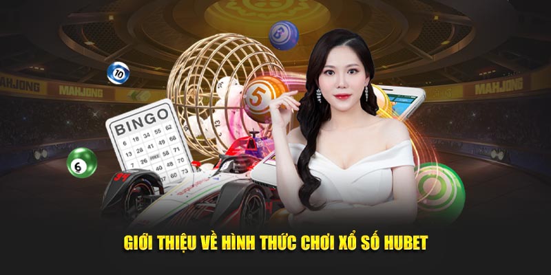 Giới thiệu hình thức chơi xổ số tại HUBET