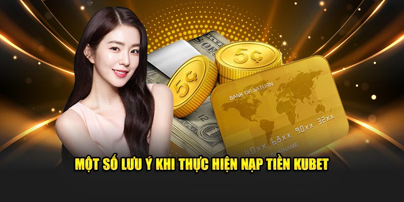 Một số lưu ý khi thực hiện nạp tiền Hubet