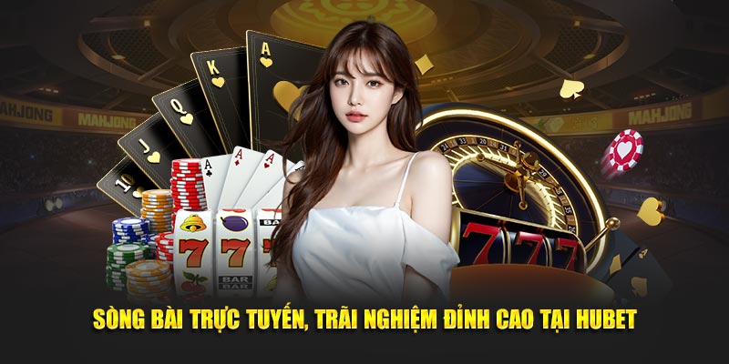 Sòng bài trực tuyến, đỉnh cao tại Hubet