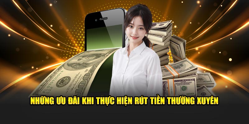 Ưu đãi khi thực hiện rút tiền hubet thường xuyên